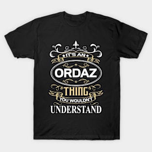 Ordaz Name Shirt It's An Ordaz Thing You Wouldn't Understand T-Shirt